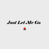 Just Let Me Go