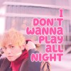 I don’t wanna play all night 〈Demo〉