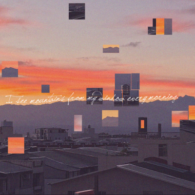 I see mountains from my window every morning.