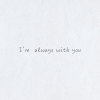 I'm always with you