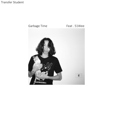 Garbage Time 垃圾時間 Feat . 51Wee