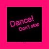 Dance! Don't stop（跳不停）