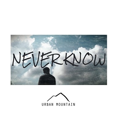 Never Know - Urban Mountain