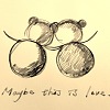 Maybe this is love [Demo]