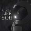 Girls Like You