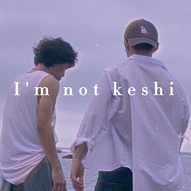 I'm not Keshi
