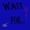Na《 Wait for...》