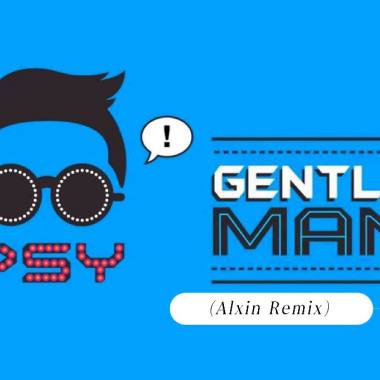PSY-Gentleman (Alxin Remix)