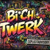BI*CH TWerk