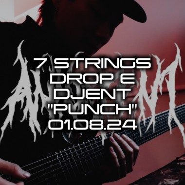 7 STRINGS DROP E DJENT - PUNCH  01.08.24
