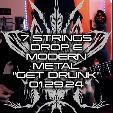 7 STRING DROP E Modern metal -GET DRUNK 01.29.24