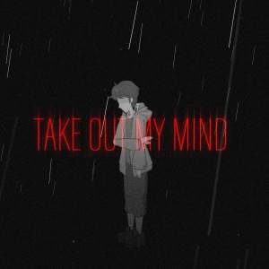 Take out my mind