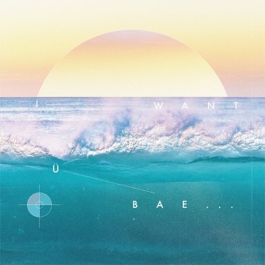 I Want Ü Bae... (9reenSoul , Tuff Ray , XouXan）