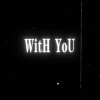 WitH YoU