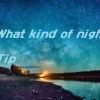 What kind of night