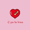 if you be brave  (Demo)