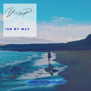 Yonly P-on my way (prod.by Eric Cheng)