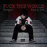 Swagun - Fuck This World (Prod. by Bob)