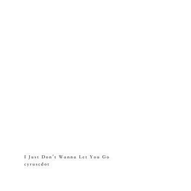 I Just Don't Wanna Let You Go