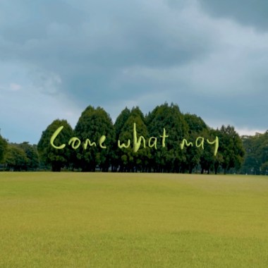 Come what may