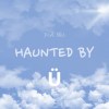 Haunted by Ü