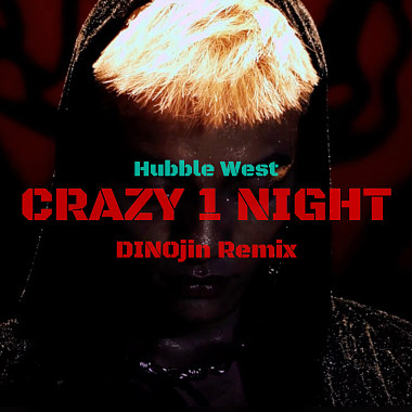 哈伯西Hubble West -CRAZY 1 NIGHT (DINOjin Remix Extended)