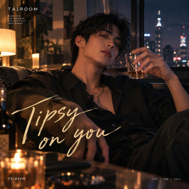 Tipsy on you