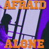 Afraid Alone