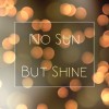 No sun but shine