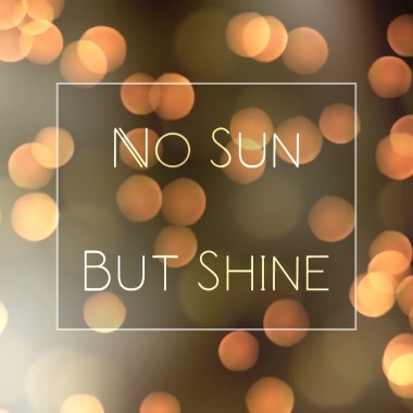 No sun but shine