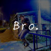 Bro.