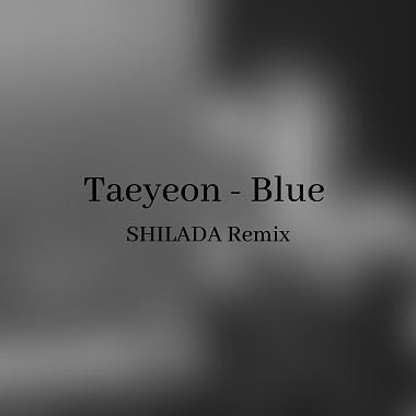 TAEYEON (태연) - Blue (SHILADA Remix)