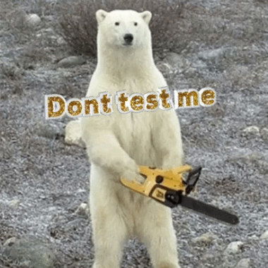Don't test me