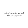 is it ok not to be ok?