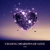 Chasing Shadows of Love