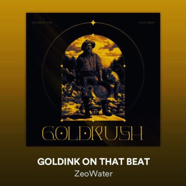 ZEOWATER - GOLDINK ON THAT BEAT