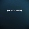 I'm Not A LiGHter
