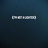 I'm Not A LiGHter
