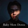 Baby Slow Down