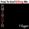 C.Rapper饒舌瘋子【Pray To God Killing Me.】祈禱上帝殺了我.