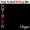 C.Rapper饒舌瘋子【Pray To God Killing Me.】祈禱上帝殺了我.