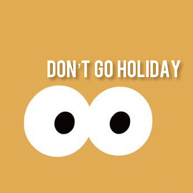 Don't go holiday