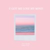 U got me lose my mind