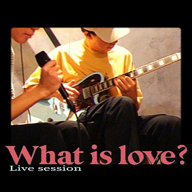 What is love? 【Live Session】