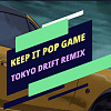 Hunter P. Kraw ( Keep it Pop Game) - tokyo drift remix
