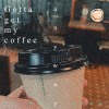 Gotta get my coffee anyway