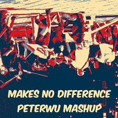 Makes No Difference (PETERWU mashup)