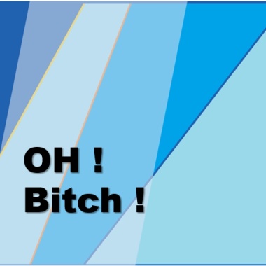 Oh! Bitch!