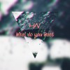 what do you want