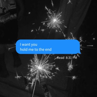 I want you hold me to the end